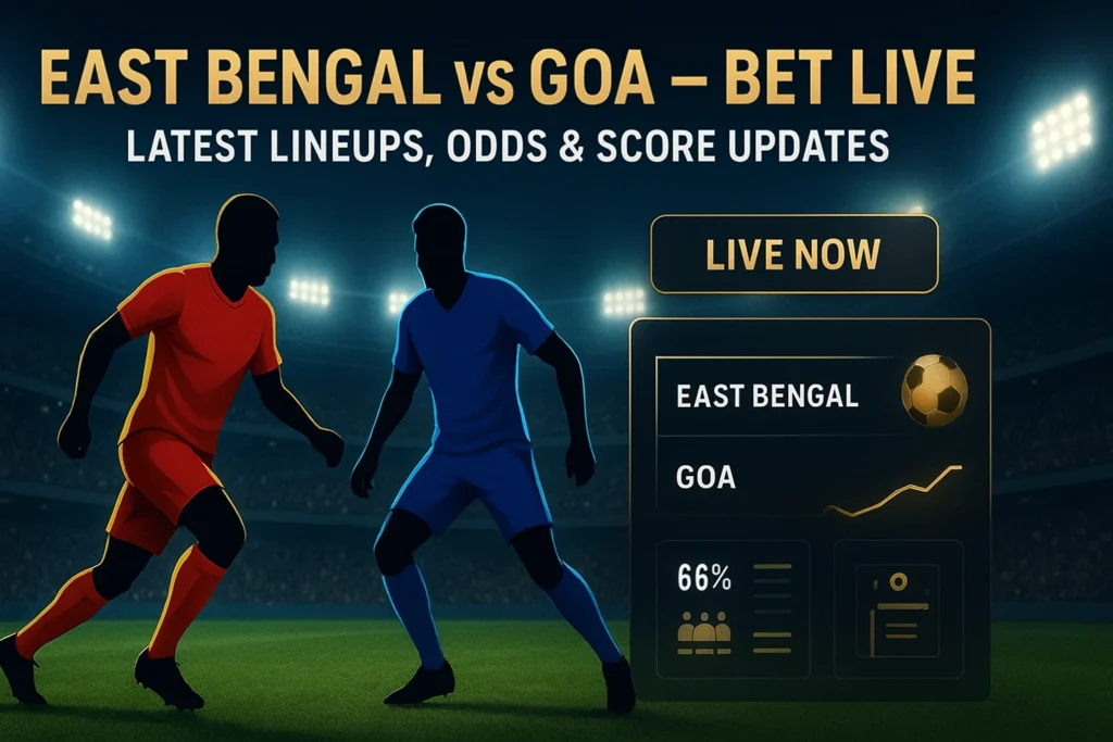 East Bengal vs Goa Live: Lineups, Score Updates, and Match Analysis